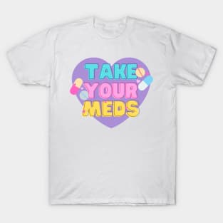 Take your Meds! T-Shirt